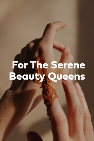 For The Serene Beauty Queens