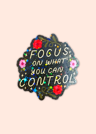 Focus On What You Can Control Sticker