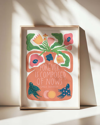 Forever Is Composed Of Nows - Art Print