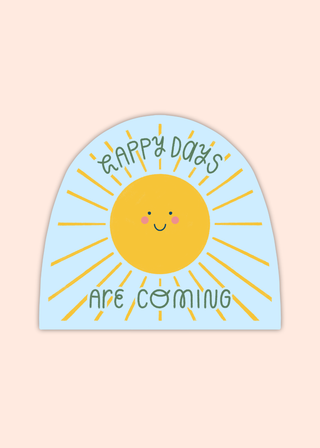 Happy Days Are Coming Sticker